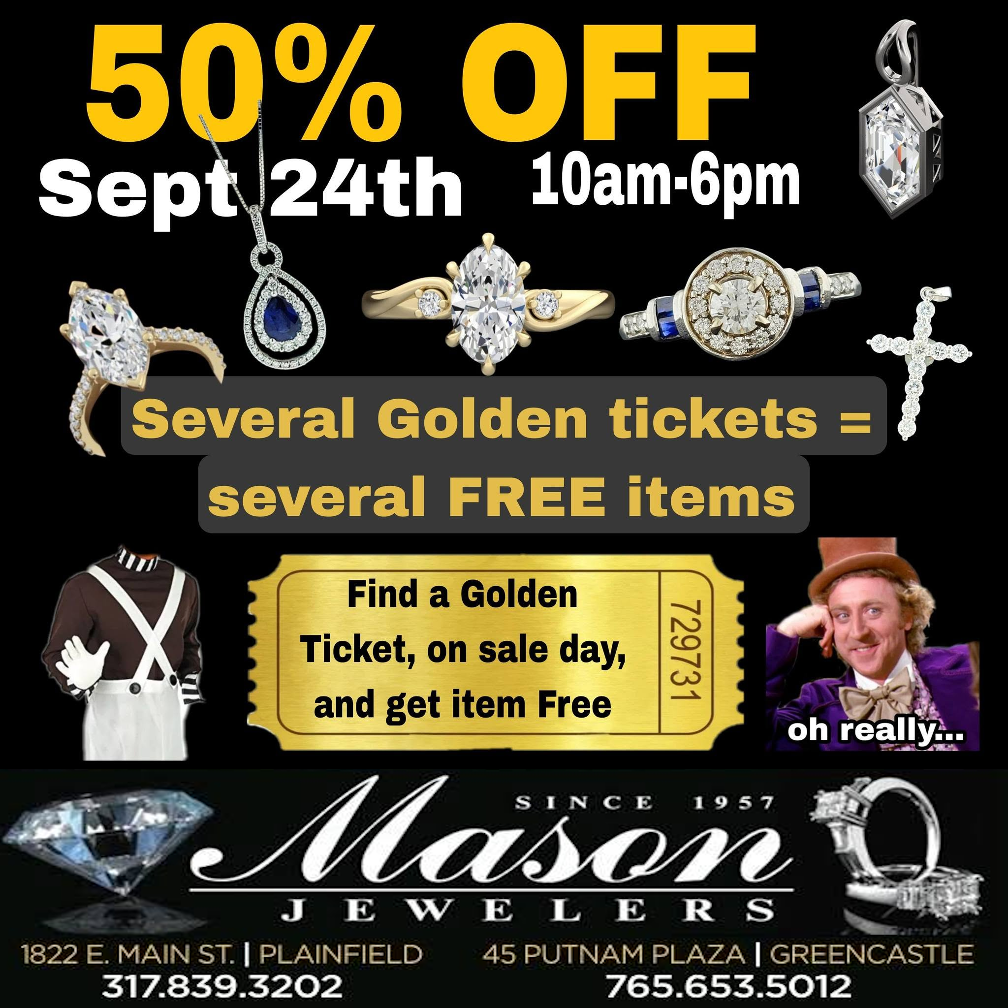 Mason Jewelers Golden Ticket sale, September 24, 10 AM to 6 PM, at Plainfield and Greencastle. 50% off, with Golden Tickets for free items on sale day.